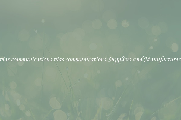 vias communications vias communications Suppliers and Manufacturers