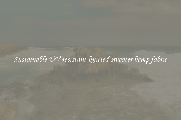 Sustainable UV-resistant knitted sweater hemp fabric