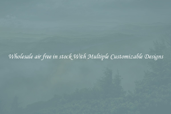 Wholesale air free in stock With Multiple Customizable Designs