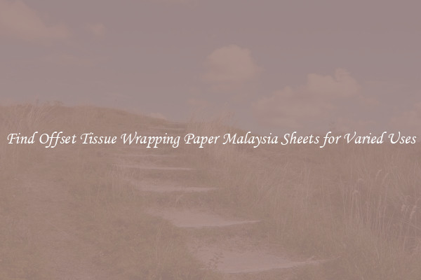 Find Offset Tissue Wrapping Paper Malaysia Sheets for Varied Uses