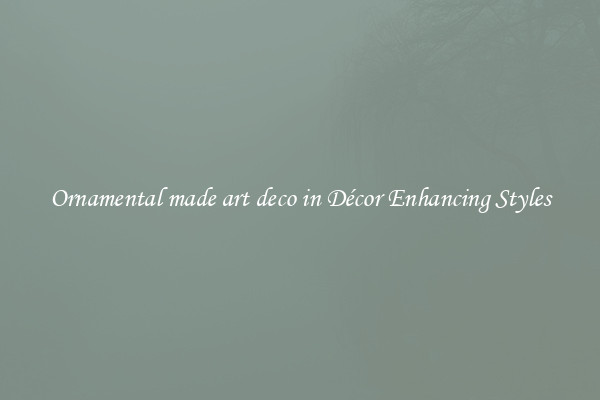 Ornamental made art deco in Décor Enhancing Styles