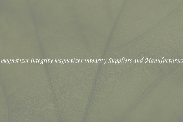 magnetizer integrity magnetizer integrity Suppliers and Manufacturers