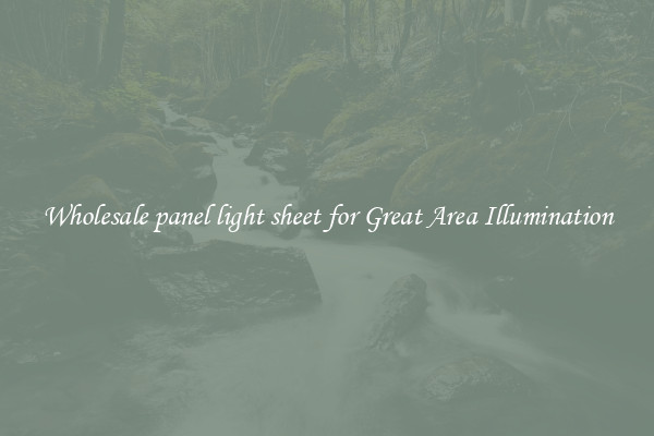 Wholesale panel light sheet for Great Area Illumination