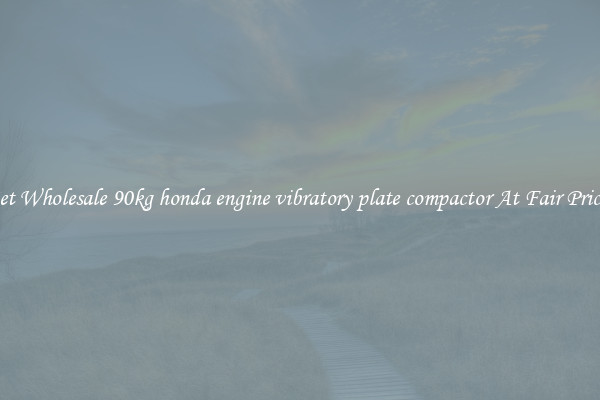Get Wholesale 90kg honda engine vibratory plate compactor At Fair Prices