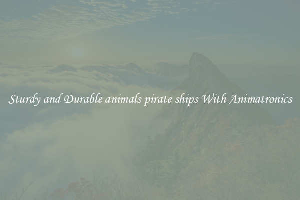 Sturdy and Durable animals pirate ships With Animatronics