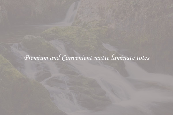 Premium and Convenient matte laminate totes