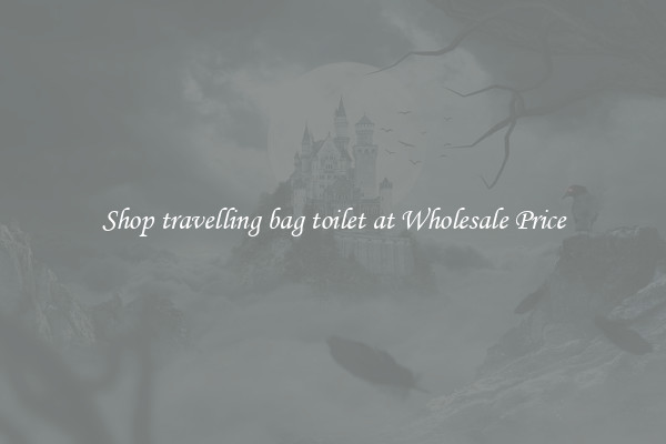 Shop travelling bag toilet at Wholesale Price