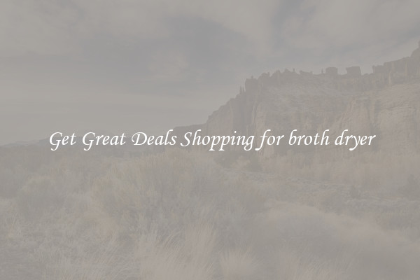 Get Great Deals Shopping for broth dryer