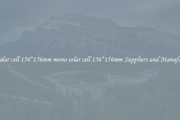 mono solar cell 156*156mm mono solar cell 156*156mm Suppliers and Manufacturers