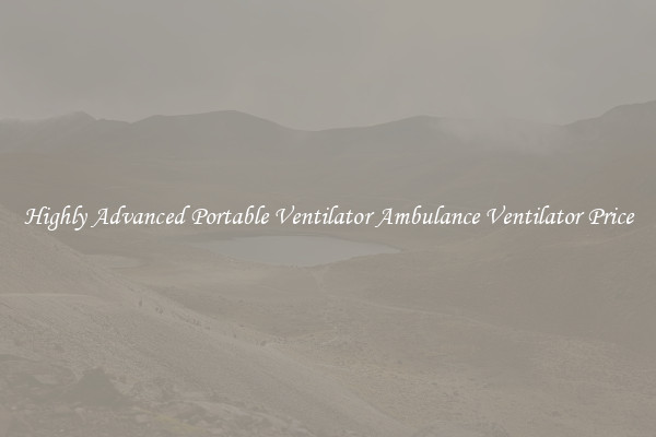 Highly Advanced Portable Ventilator Ambulance Ventilator Price