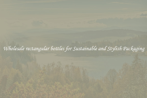 Wholesale rectangular bottles for Sustainable and Stylish Packaging