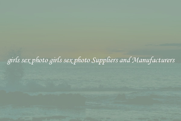girls sex photo girls sex photo Suppliers and Manufacturers