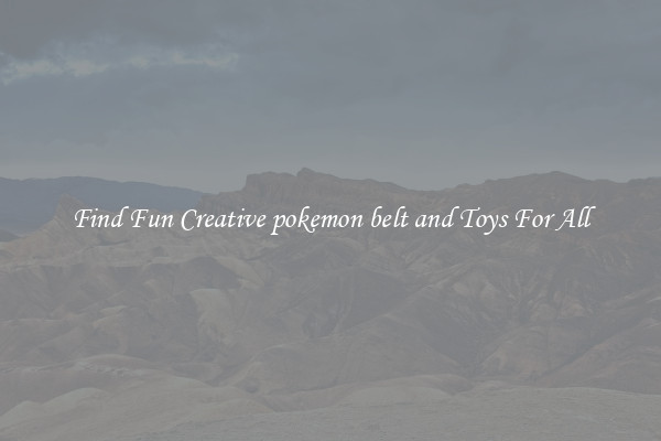 Find Fun Creative pokemon belt and Toys For All