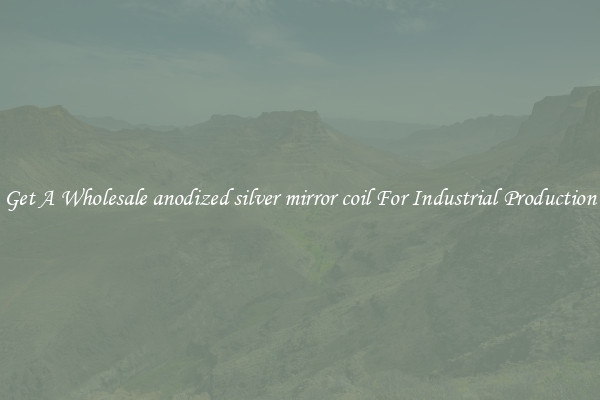 Get A Wholesale anodized silver mirror coil For Industrial Production
