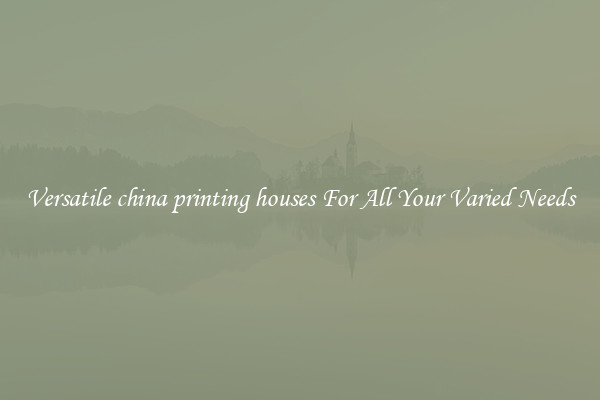 Versatile china printing houses For All Your Varied Needs