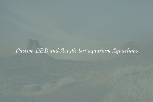 Custom LED and Acrylic bar aquarium Aquariums