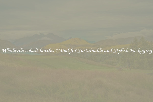 Wholesale cobalt bottles 150ml for Sustainable and Stylish Packaging