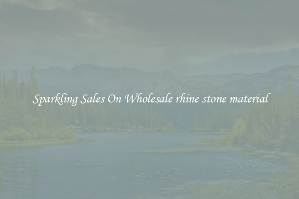 Sparkling Sales On Wholesale rhine stone material