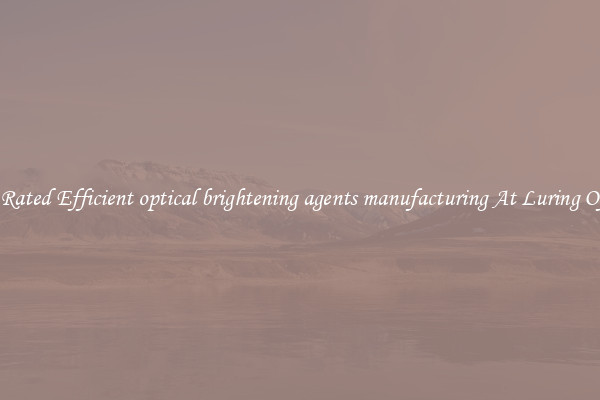 Top Rated Efficient optical brightening agents manufacturing At Luring Offers