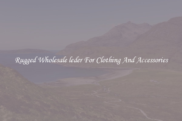 Rugged Wholesale leder For Clothing And Accessories