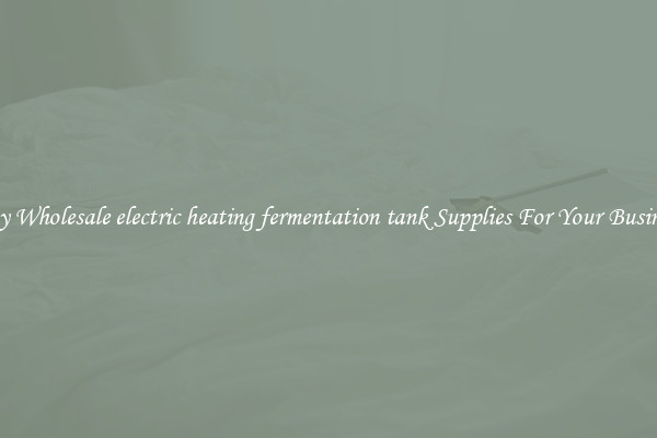 Buy Wholesale electric heating fermentation tank Supplies For Your Business