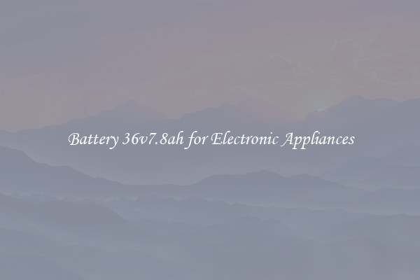 Battery 36v7.8ah for Electronic Appliances