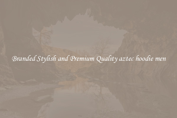 Branded Stylish and Premium Quality aztec hoodie men