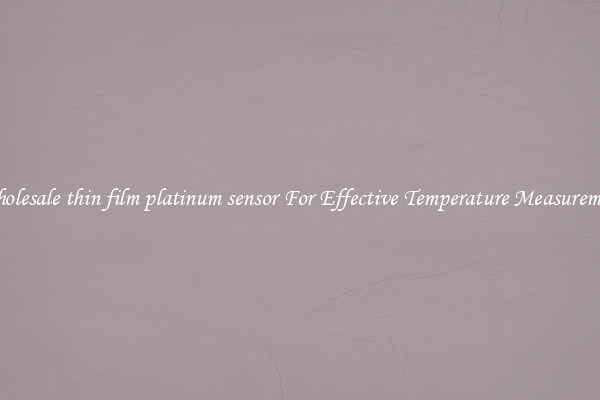 Wholesale thin film platinum sensor For Effective Temperature Measurement