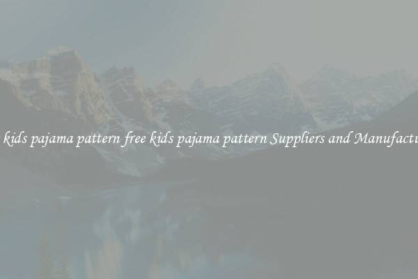 free kids pajama pattern free kids pajama pattern Suppliers and Manufacturers